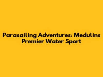 Parasailing Adventures: Medulin's Premier Water Sport