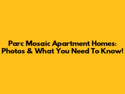 Parc Mosaic Apartment Homes: Photos & What You Need To Know!