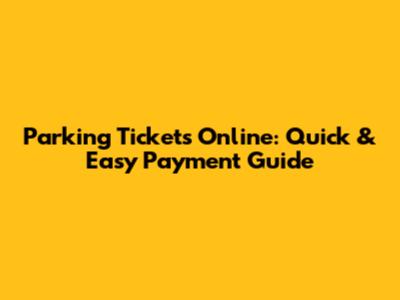 Parking Tickets Online: Quick & Easy Payment Guide