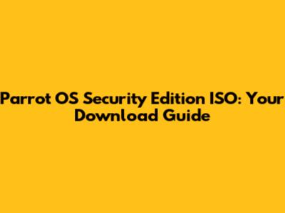 Parrot OS Security Edition ISO: Your Download Guide