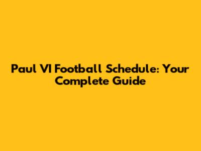 Paul VI Football Schedule: Your Complete Guide