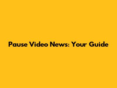 Pause Video News: Your Guide