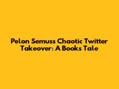 Pelon Semus's Chaotic Twitter Takeover: A Book's Tale