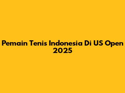Pemain Tenis Indonesia Di US Open 2025