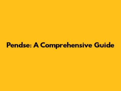Pendse: A Comprehensive Guide