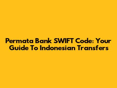 Permata Bank SWIFT Code: Your Guide To Indonesian Transfers