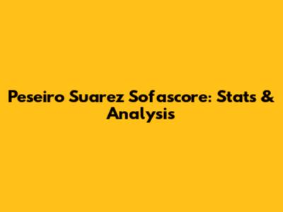 Peseiro Suarez Sofascore: Stats & Analysis