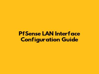 PfSense LAN Interface Configuration Guide