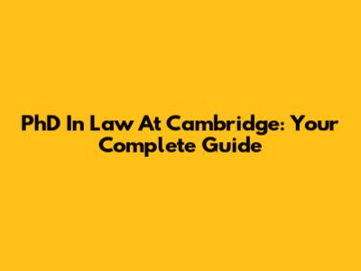 PhD In Law At Cambridge: Your Complete Guide