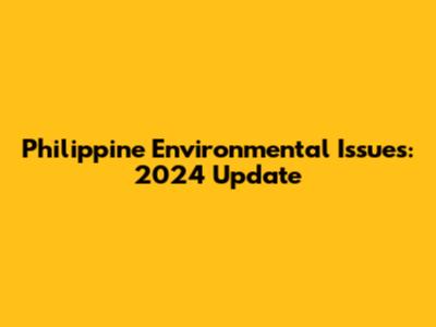 Philippine Environmental Issues: 2024 Update