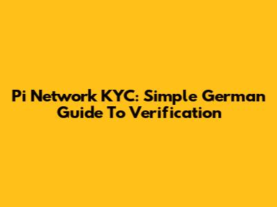 Pi Network KYC: Simple German Guide To Verification