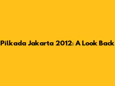 Pilkada Jakarta 2012: A Look Back