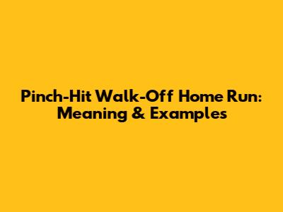 Pinch-Hit Walk-Off Home Run: Meaning & Examples