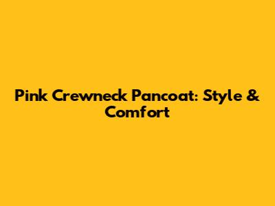 Pink Crewneck Pancoat: Style & Comfort