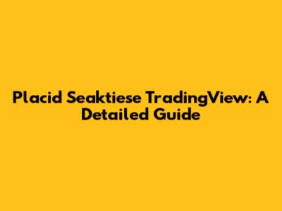 Placid Seaktiese TradingView: A Detailed Guide