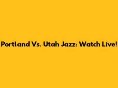 Portland Vs. Utah Jazz: Watch Live!