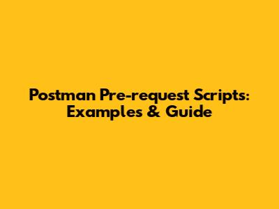 Postman Pre-request Scripts: Examples & Guide