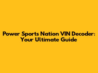 Power Sports Nation VIN Decoder: Your Ultimate Guide