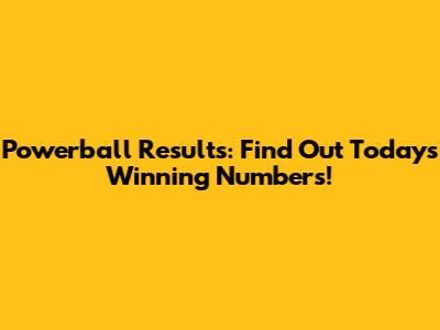 Powerball Results: Find Out Today's Winning Numbers!