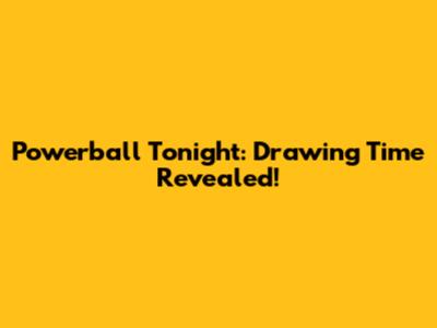 Powerball Tonight: Drawing Time Revealed!
