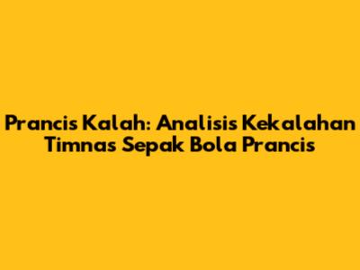 Prancis Kalah: Analisis Kekalahan Timnas Sepak Bola Prancis