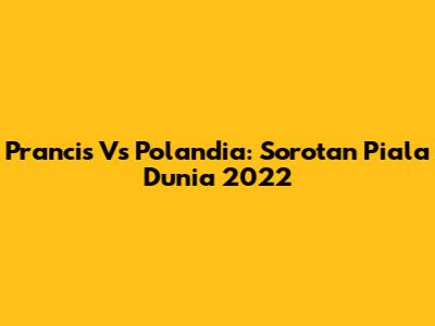 Prancis Vs Polandia: Sorotan Piala Dunia 2022