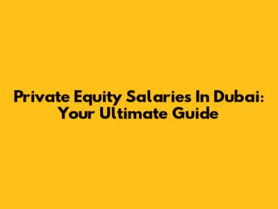 Private Equity Salaries In Dubai: Your Ultimate Guide