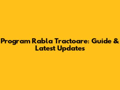 Program Rabla Tractoare: Guide & Latest Updates