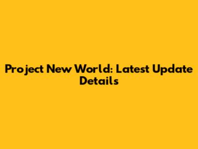 Project New World: Latest Update Details