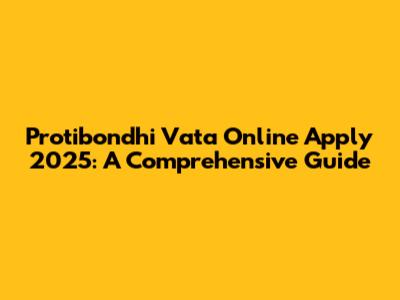 Protibondhi Vata Online Apply 2025: A Comprehensive Guide