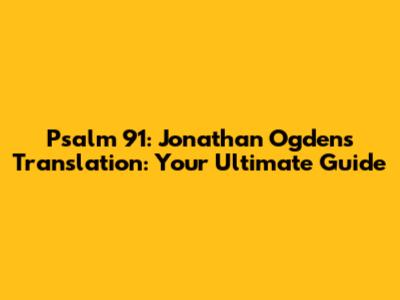 Psalm 91: Jonathan Ogden's Translation: Your Ultimate Guide