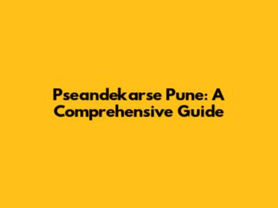 Pseandekarse Pune: A Comprehensive Guide