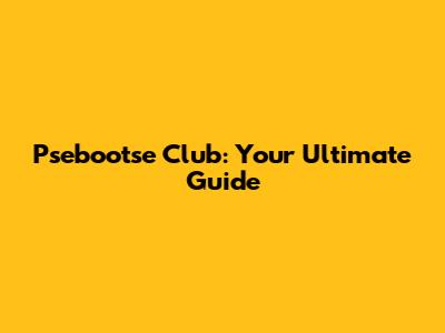 Psebootse Club: Your Ultimate Guide
