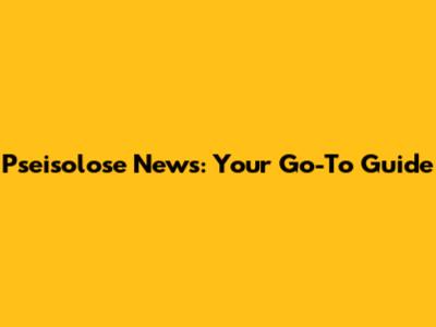 Pseisolose News: Your Go-To Guide