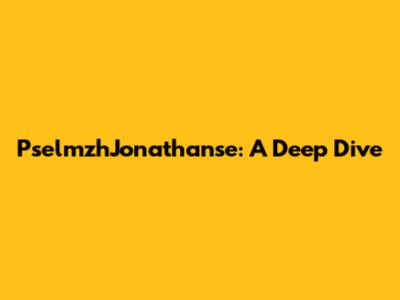 PselmzhJonathanse: A Deep Dive