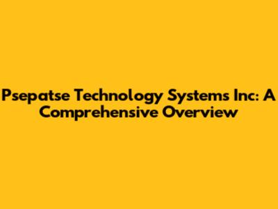 Psepatse Technology Systems Inc: A Comprehensive Overview