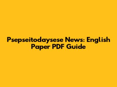 Psepseitodaysese News: English Paper PDF Guide