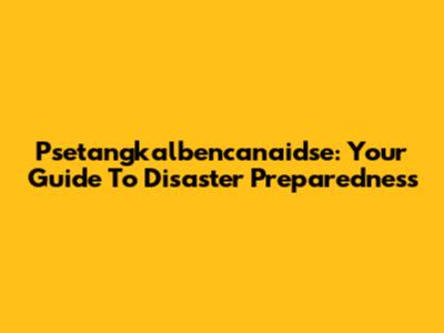 Psetangkalbencanaidse: Your Guide To Disaster Preparedness
