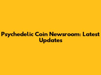 Psychedelic Coin Newsroom: Latest Updates
