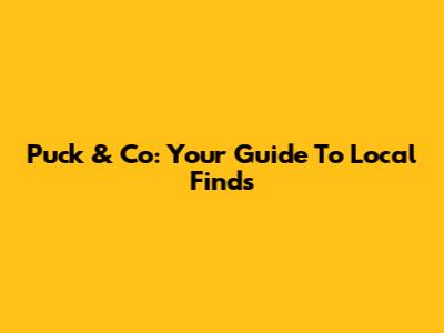 Puck & Co: Your Guide To Local Finds