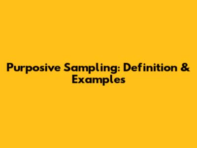 Purposive Sampling: Definition & Examples