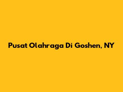 Pusat Olahraga Di Goshen, NY