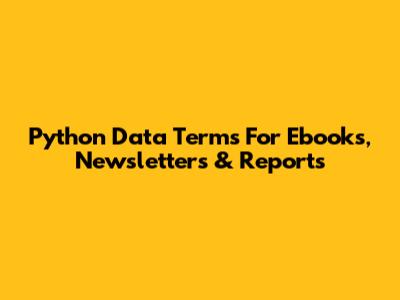 Python Data Terms For Ebooks, Newsletters & Reports