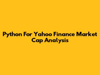 Python For Yahoo Finance Market Cap Analysis