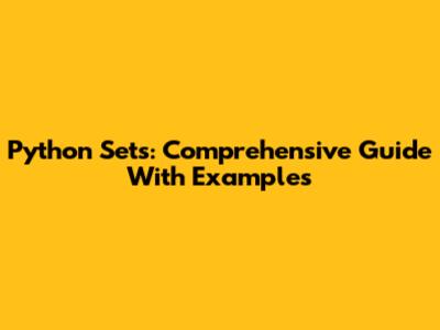 Python Sets: Comprehensive Guide With Examples