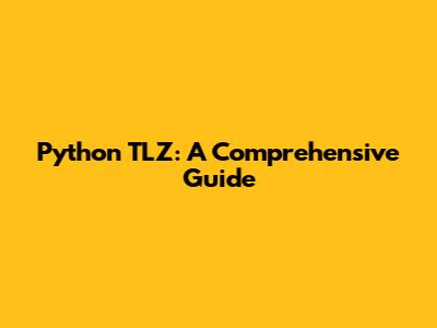Python TLZ: A Comprehensive Guide