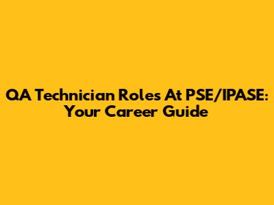 QA Technician Roles At PSE/IPASE: Your Career Guide
