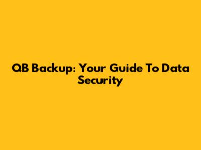 QB Backup: Your Guide To Data Security