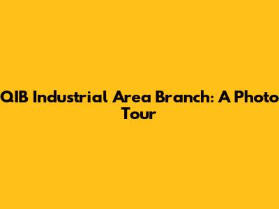 QIB Industrial Area Branch: A Photo Tour