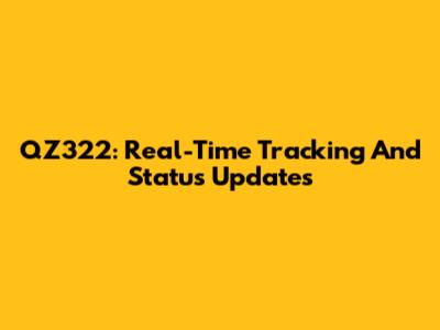 QZ322: Real-Time Tracking And Status Updates
